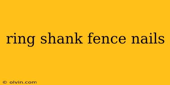 ring shank fence nails