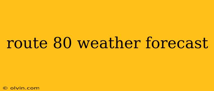 route 80 weather forecast