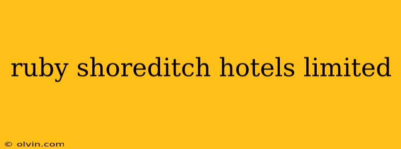 ruby shoreditch hotels limited