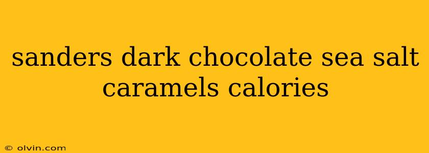 sanders dark chocolate sea salt caramels calories