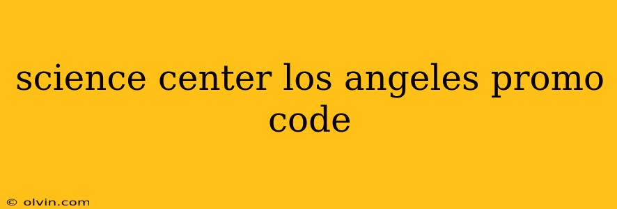 science center los angeles promo code