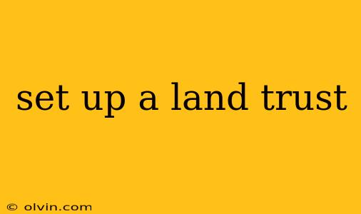 set up a land trust