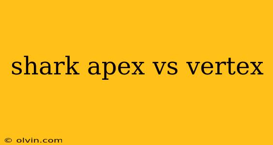 shark apex vs vertex