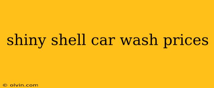 shiny shell car wash prices