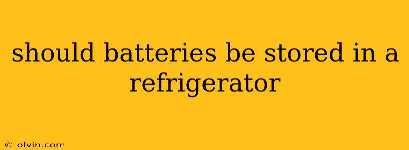 should batteries be stored in a refrigerator