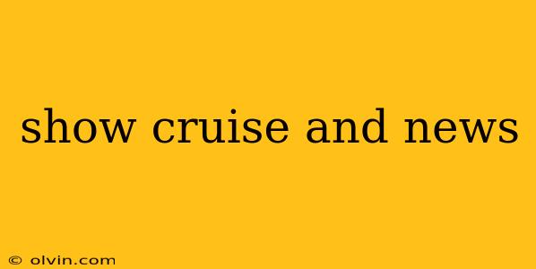 show cruise and news