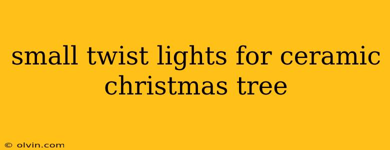 small twist lights for ceramic christmas tree