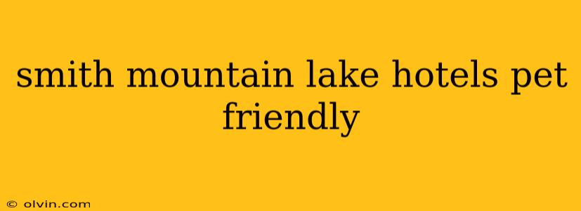 smith mountain lake hotels pet friendly