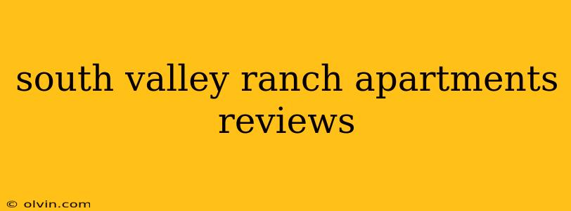 south valley ranch apartments reviews