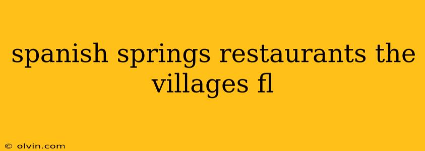 spanish springs restaurants the villages fl