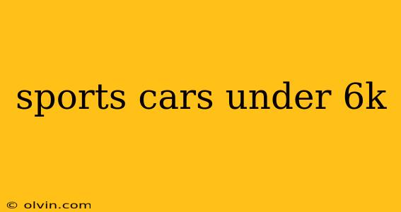 sports cars under 6k