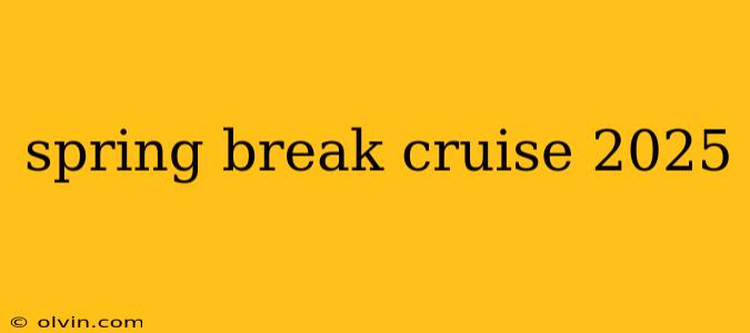 spring break cruise 2025