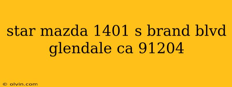 star mazda 1401 s brand blvd glendale ca 91204