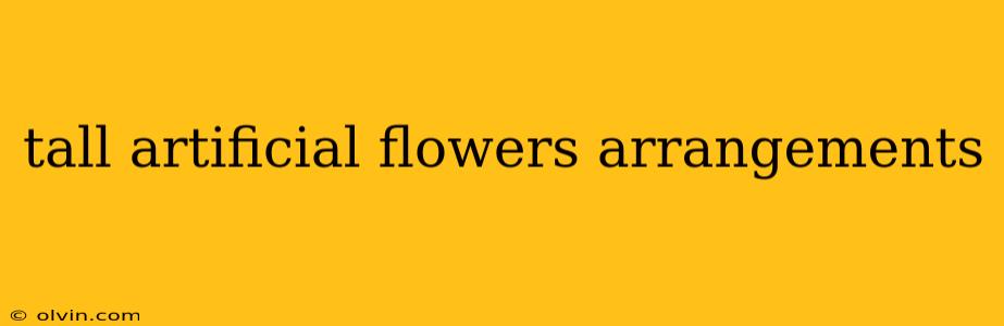 tall artificial flowers arrangements