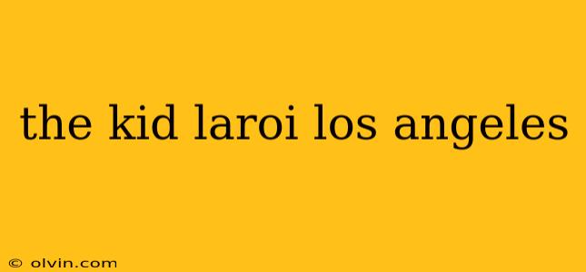 the kid laroi los angeles