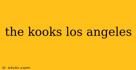 the kooks los angeles