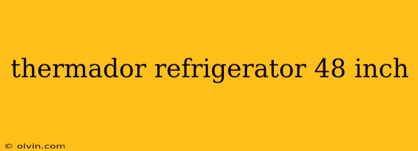 thermador refrigerator 48 inch