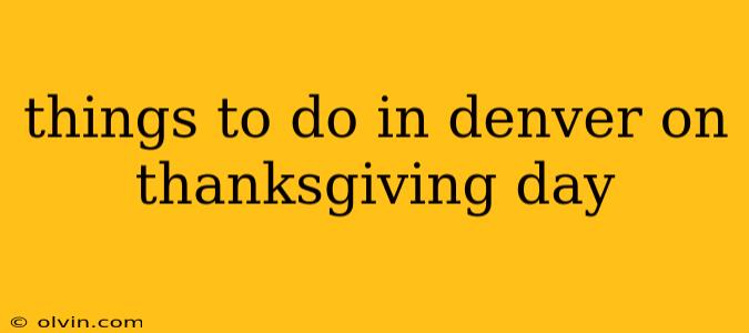 things to do in denver on thanksgiving day