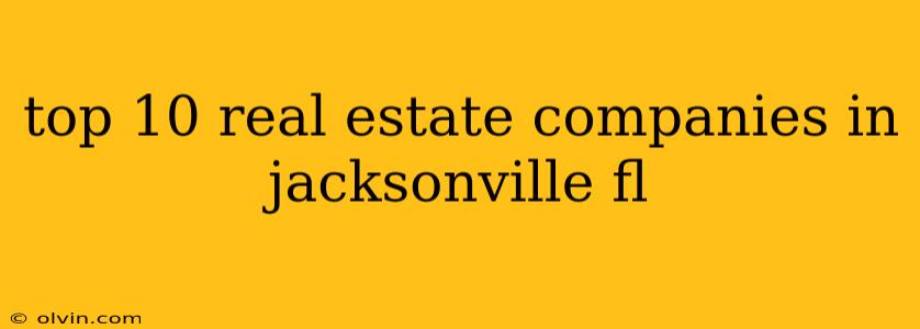 top 10 real estate companies in jacksonville fl