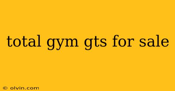 total gym gts for sale