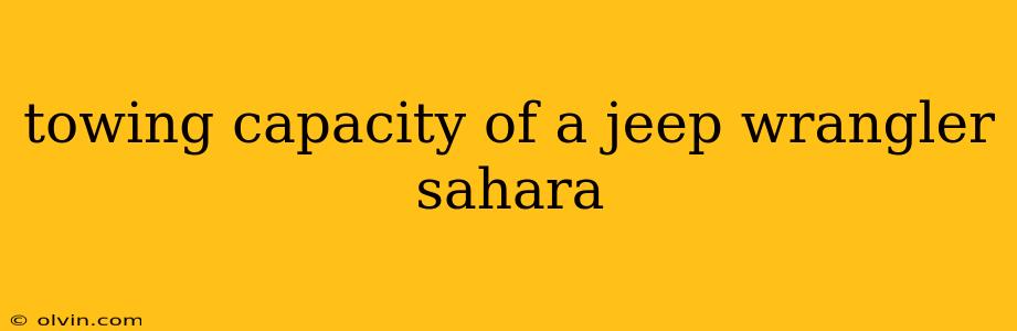 towing capacity of a jeep wrangler sahara