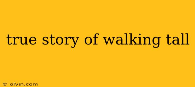 true story of walking tall