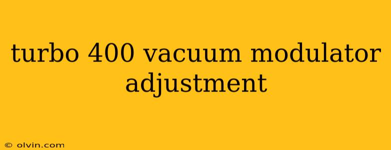 turbo 400 vacuum modulator adjustment