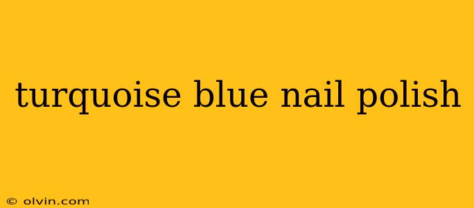 turquoise blue nail polish