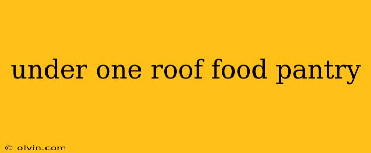 under one roof food pantry