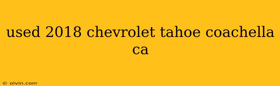 used 2018 chevrolet tahoe coachella ca