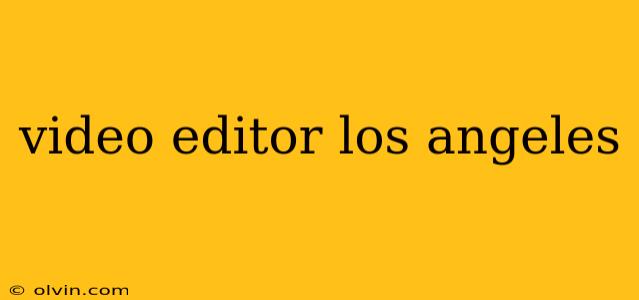 video editor los angeles