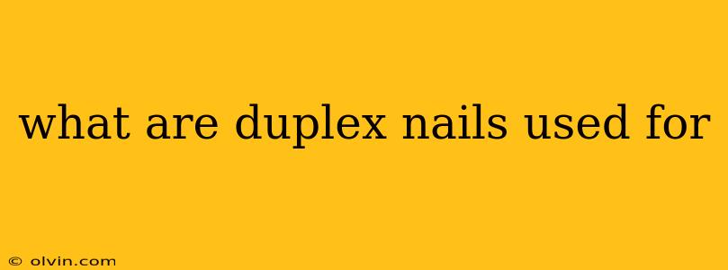 what are duplex nails used for