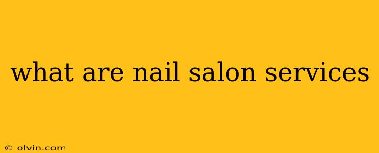 what are nail salon services