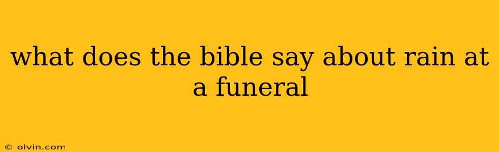 what does the bible say about rain at a funeral