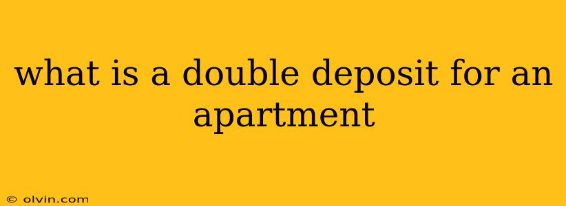 what is a double deposit for an apartment