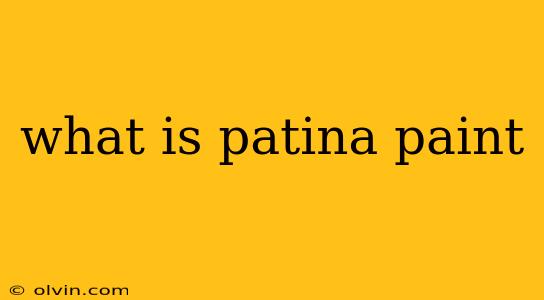 what is patina paint