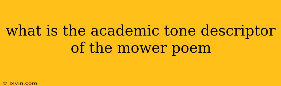 what is the academic tone descriptor of the mower poem