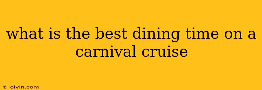 what is the best dining time on a carnival cruise