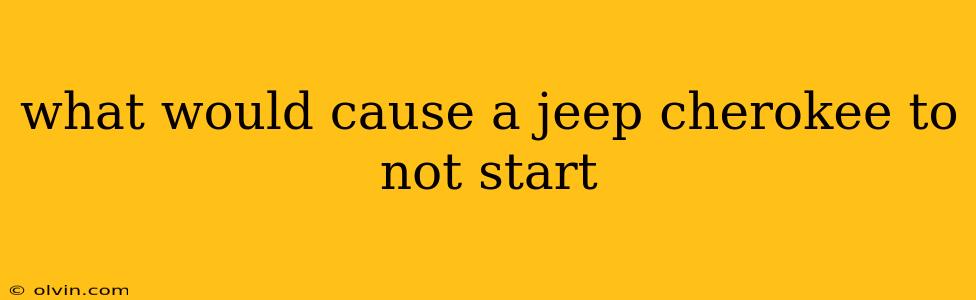 what would cause a jeep cherokee to not start