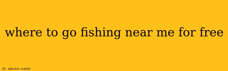 where to go fishing near me for free