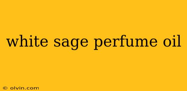 white sage perfume oil