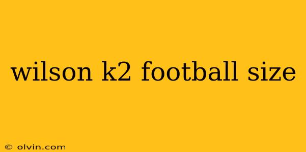 wilson k2 football size