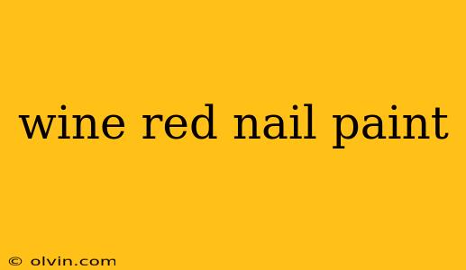 wine red nail paint