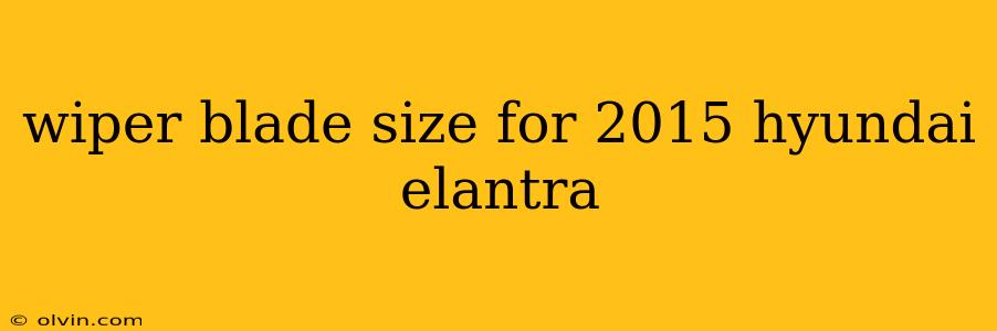 wiper blade size for 2015 hyundai elantra