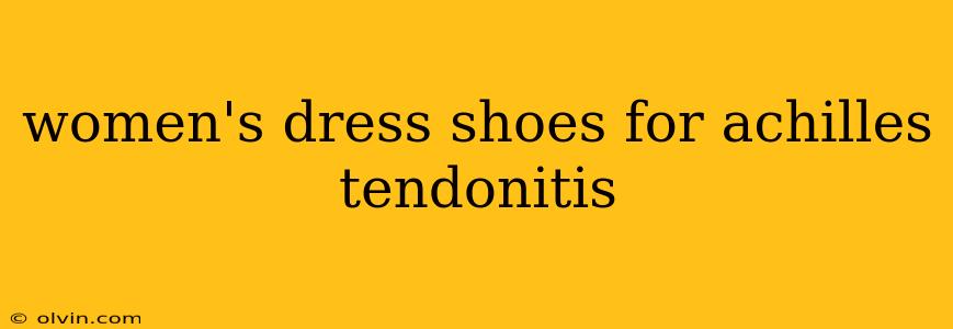 women's dress shoes for achilles tendonitis