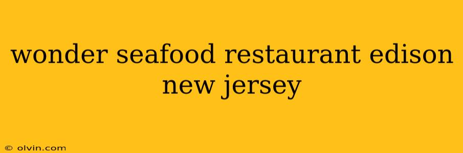 wonder seafood restaurant edison new jersey