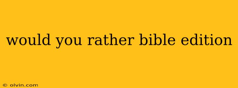 would you rather bible edition